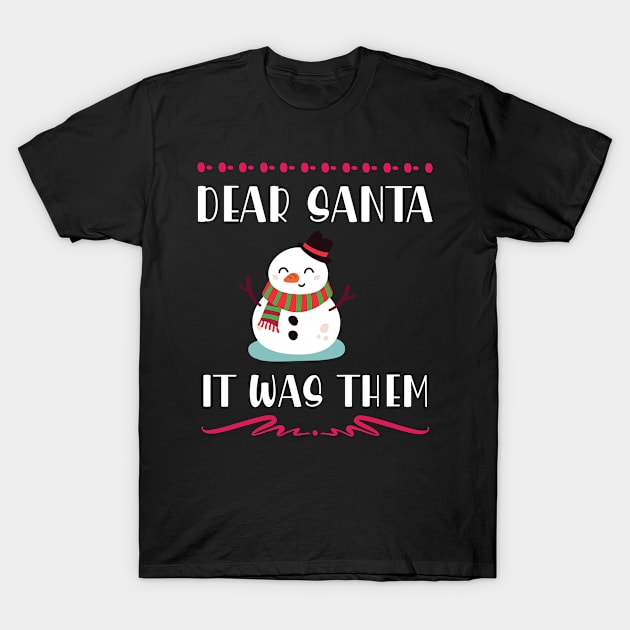 Dear Santa, it was them T-Shirt by bob2ben